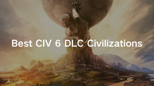 best civ 6 dlc Civilizations