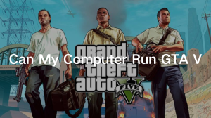 can my computer run gta v can my computer run gta v