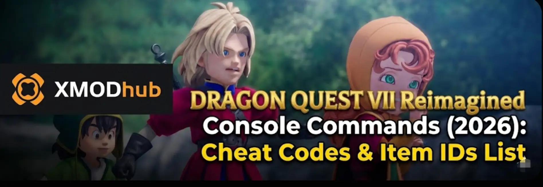 Dragon Quest VII Reimagined gameplay screenshot featuring Hero, Kiefer, and Maribel with XMODhub logo. Header image for the complete Console Commands, Cheat Codes, and Item IDs list (2026) for PC and Steam Deck.