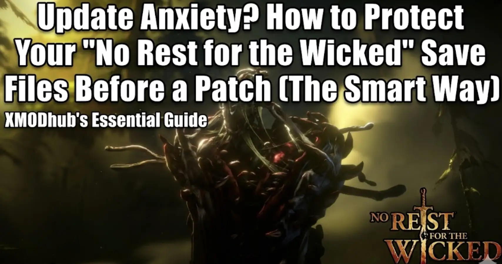 Blog header image titled 'Update Anxiety? How to Protect Your "No Rest for the Wicked" Save Files Before a Patch (The Smart Way)' with subtitle 'XMODhub's Essential Guide'. The background features a dark, twisted creature from the game, alongside the official No Rest for the Wicked logo in the bottom right.