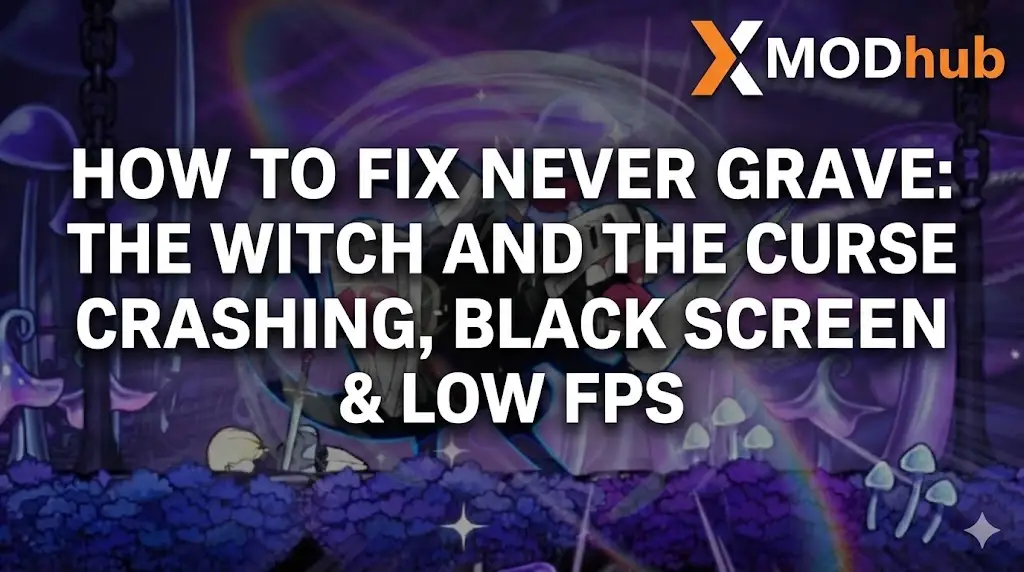 How to Fix Never Grave: The Witch and The Curse Crashing, Black Screen & Low FPS
