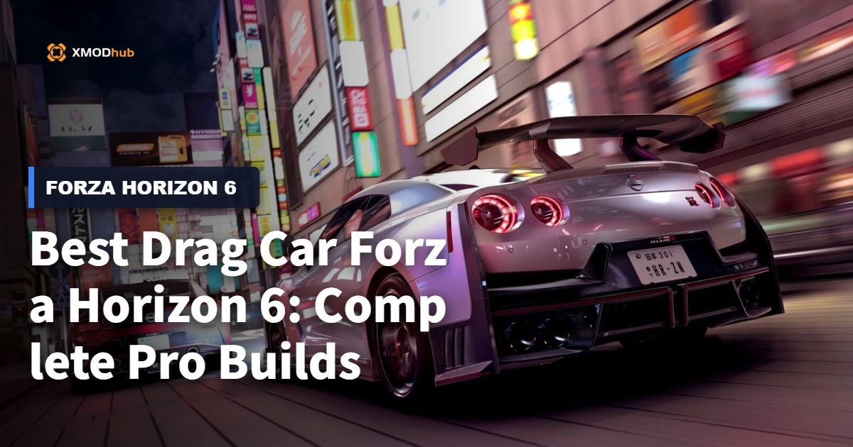 Best Drag Car Forza Horizon 6: Complete Pro Builds