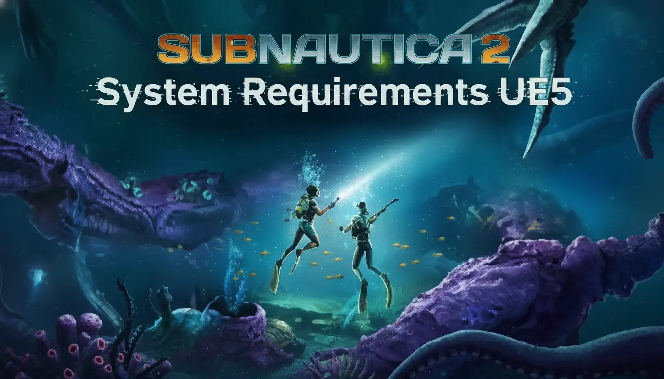 Subnautica 2 System Requirements UE5: Full PC Guide