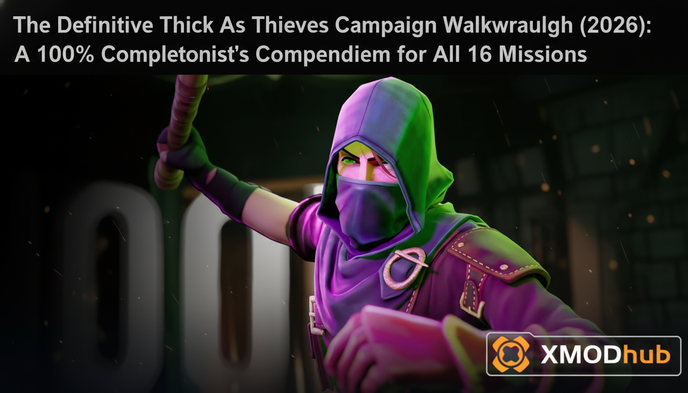 The Definitive Thick As Thieves Campaign Walkthrough (2026): A 100% Completionist’s Compendium for All 16 Missions