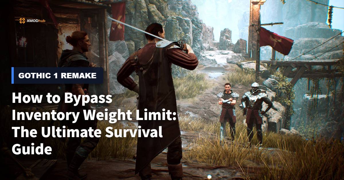 How to Bypass Inventory Weight Limit in Gothic 1 Remake: The Ultimate Survival Guide