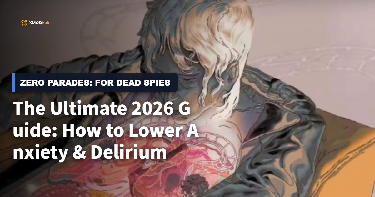 The Ultimate 2026 Guide: How to Lower Anxiety & Delirium in ZERO PARADES: For Dead Spies