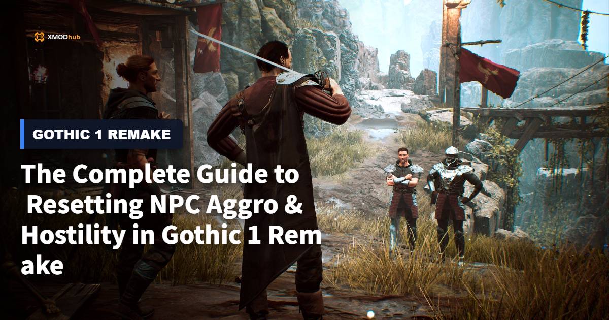 The Complete Guide to Resetting NPC Aggro & Hostility in Gothic 1 Remake