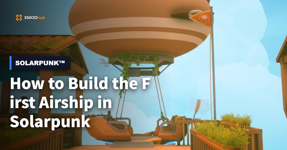 How to Build the First Airship in Solarpunk: Full Guide