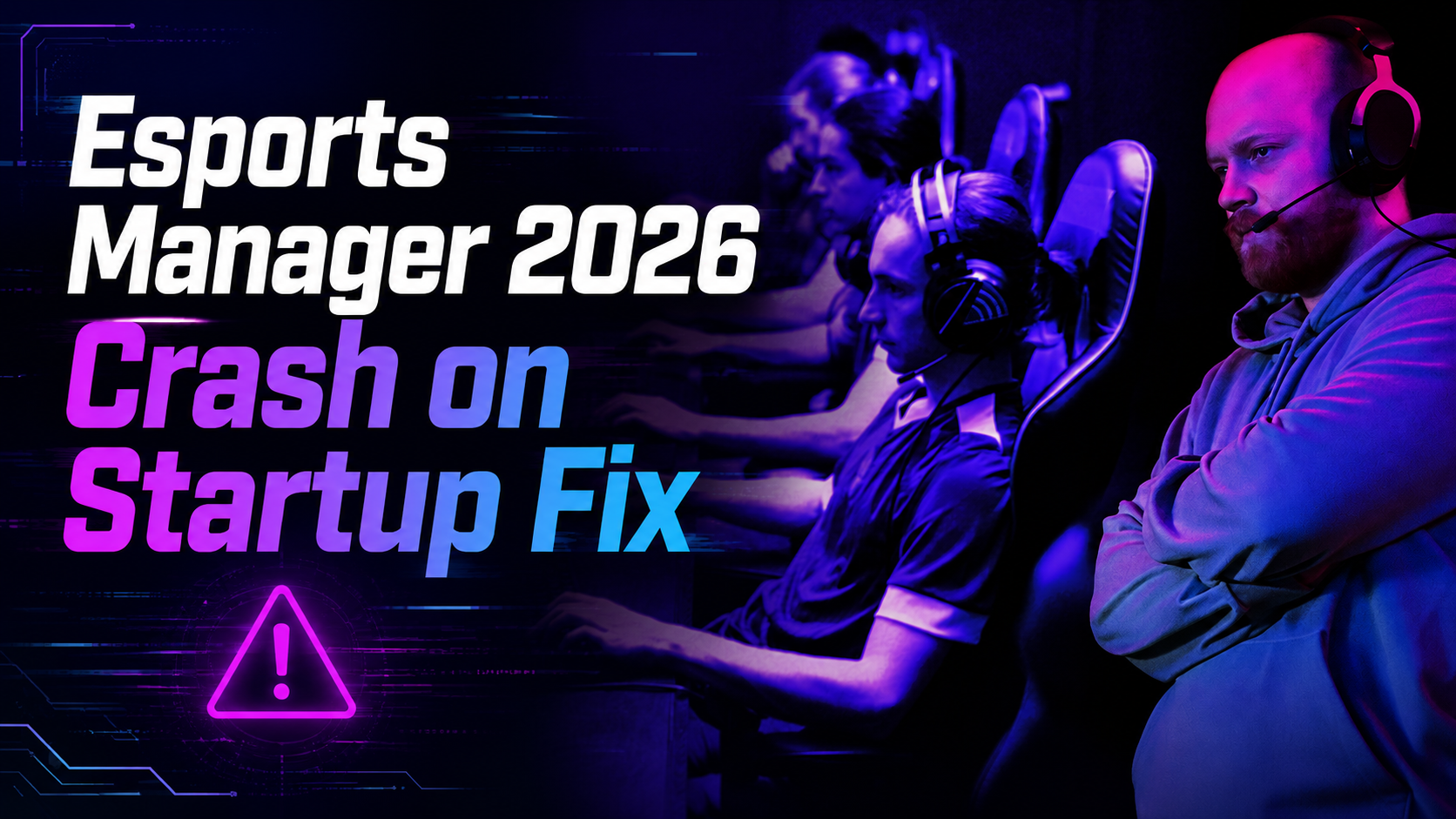 Esports Manager 2026 Crash on Startup Fix (5 Steps)