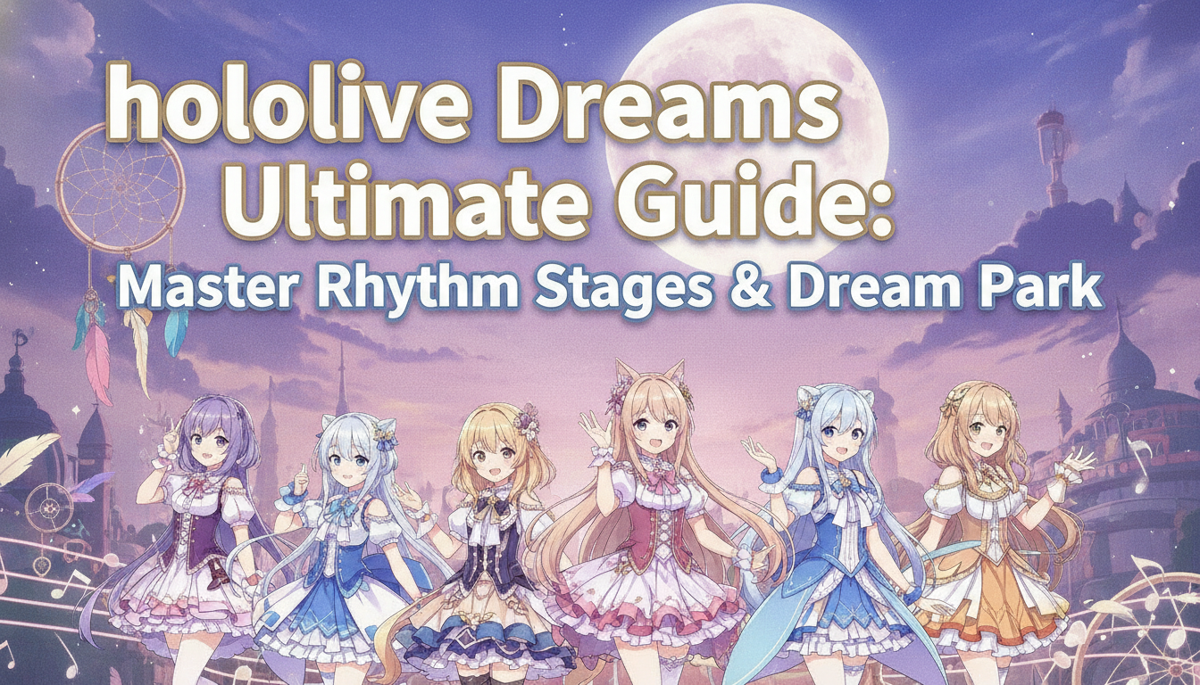 hololive Dreams 終極攻略:精通 Rhythm Stages 與 Dream Park
