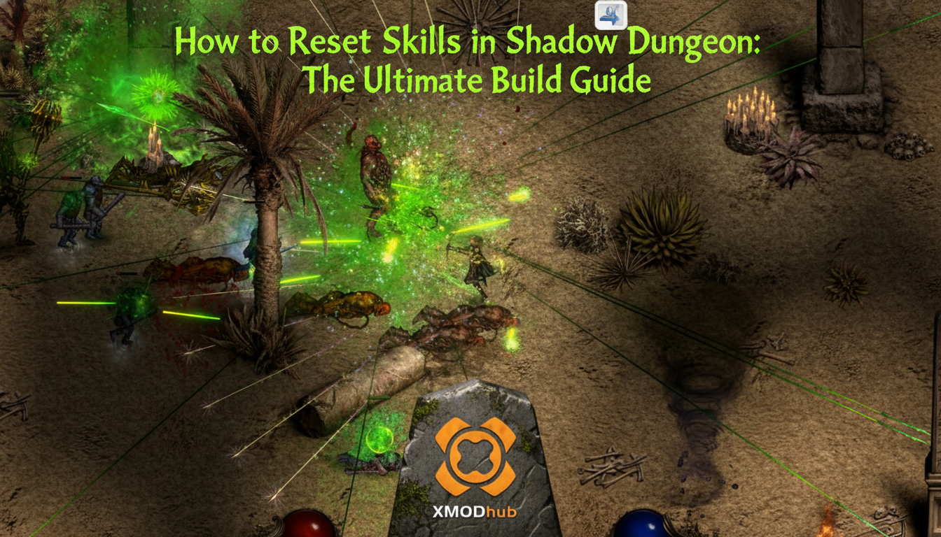 How to Reset Skills in Shadow Dungeon: The Ultimate Build Guide thumbnail featuring XMODhub branding on a stone marker in a top-down desert dungeon combat scene with green spell particle effects.