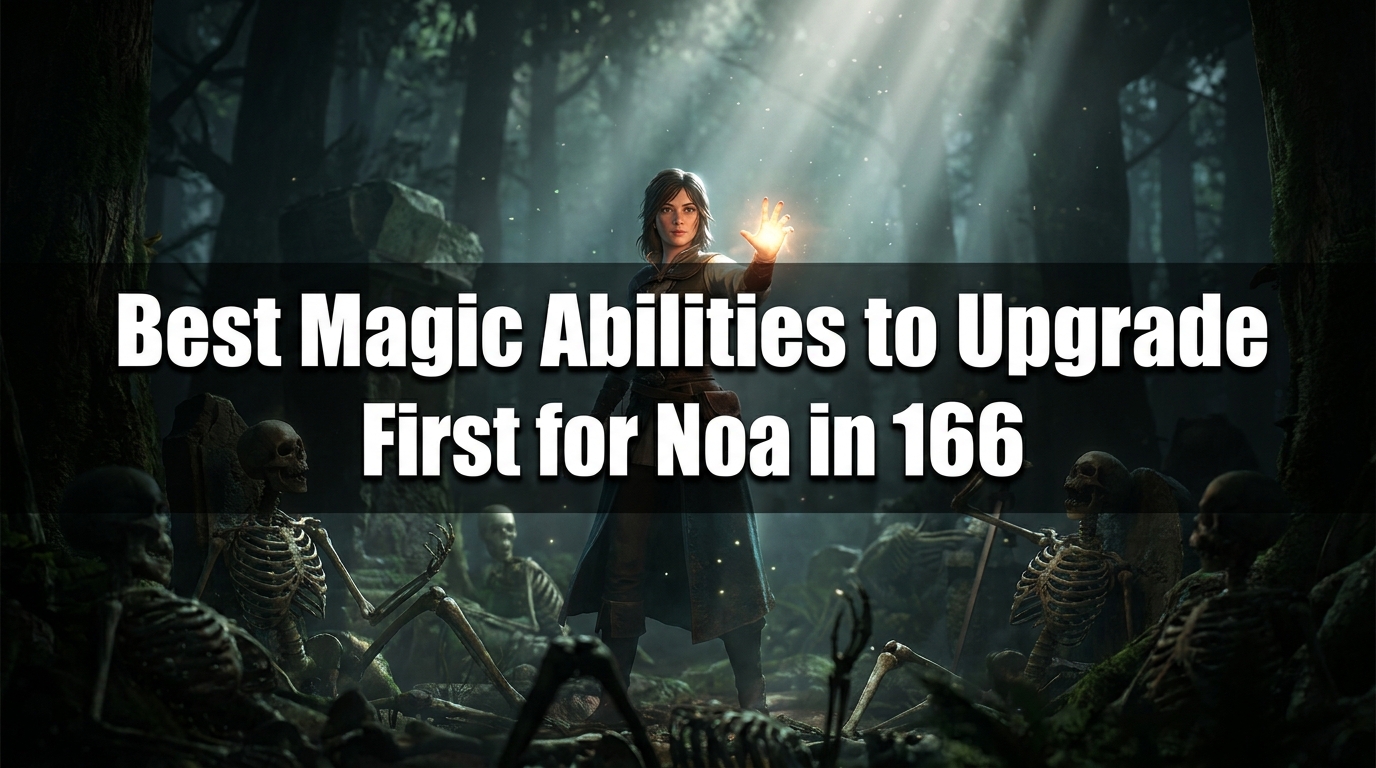 The Ultimate Guide to the Best Magic Abilities to Upgrade First for Noa in 1666