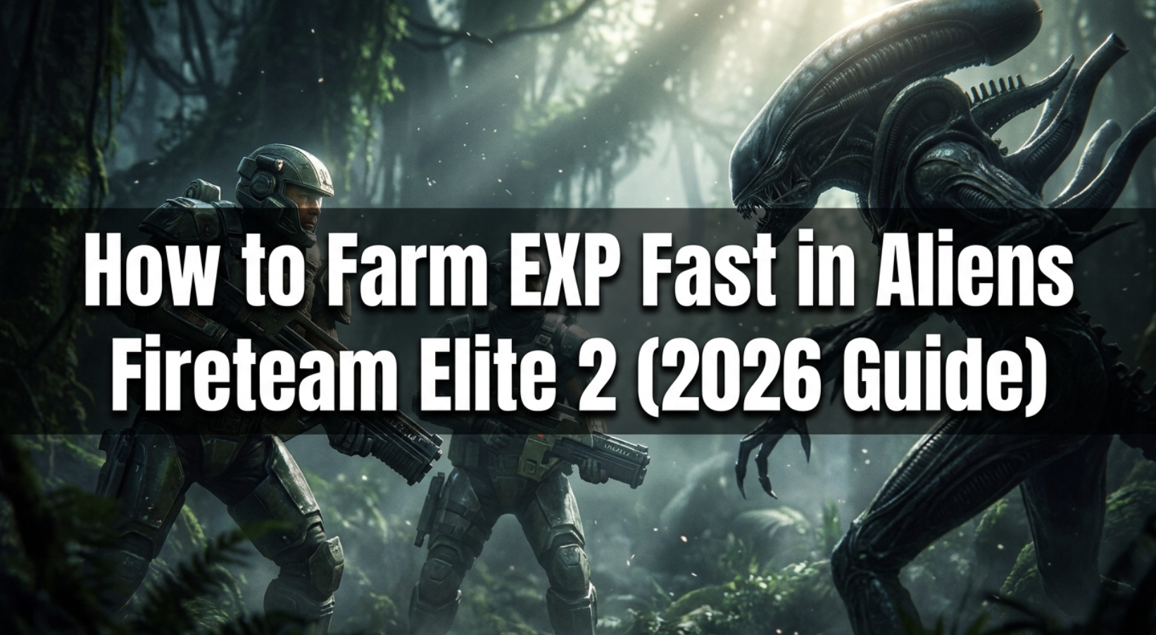 How to Farm EXP Fast in Aliens Fireteam Elite 2: The Ultimate Leveling Guide