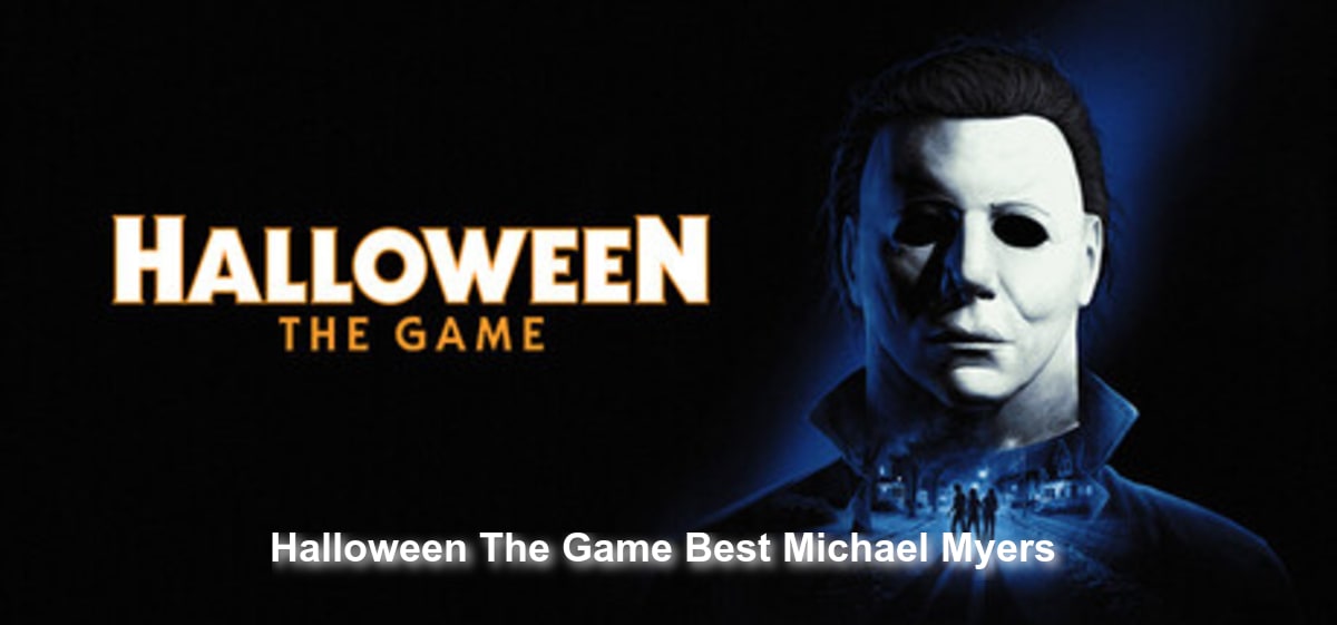 Halloween: The Game Best Michael Myers Strategy & Killer Tips