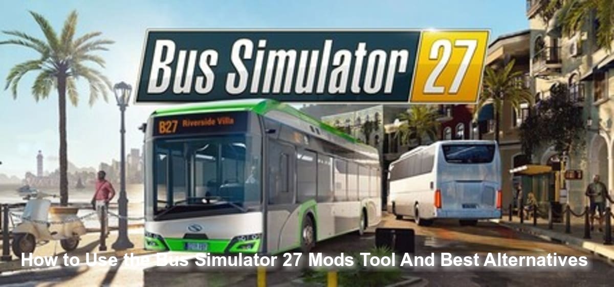 Как использовать инструмент для модов Bus Simulator 27 (и лучшие альтернативы)