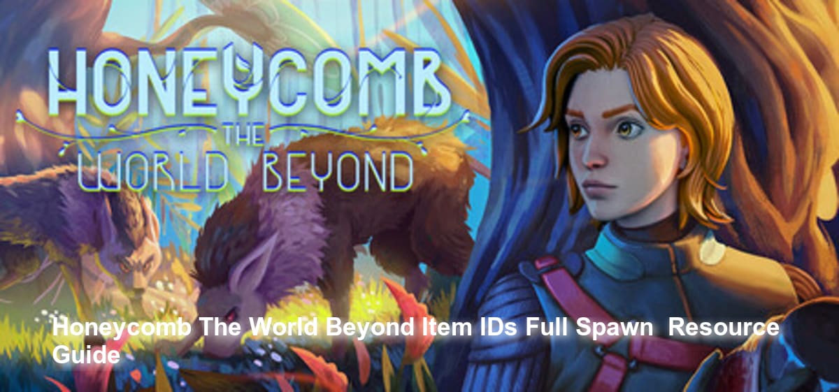 Honeycomb: The World Beyond ID предметов: Полный гайд по спавну и ресурсам