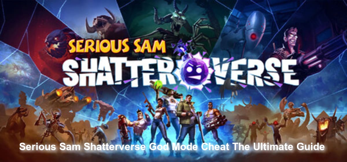 Serious Sam Shatterverse God Mode Cheat: The Ultimate Guide