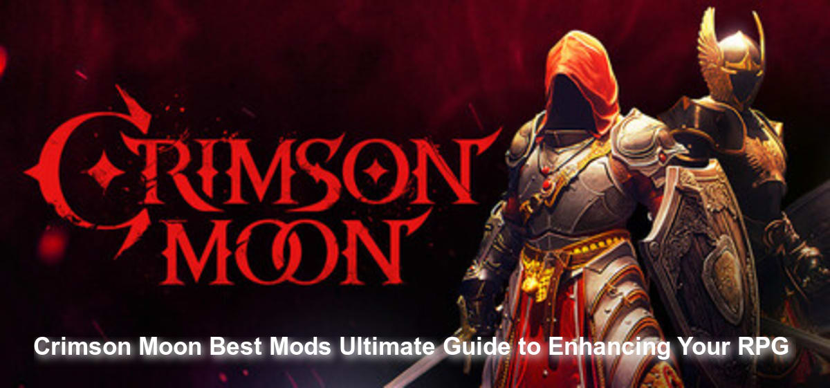 Crimson Moon Best Mods: The Ultimate Guide to Modding Gildenarch