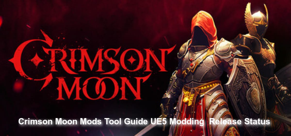 Crimson Moon Mods Tool: Current Status and UE5 Modding Guide