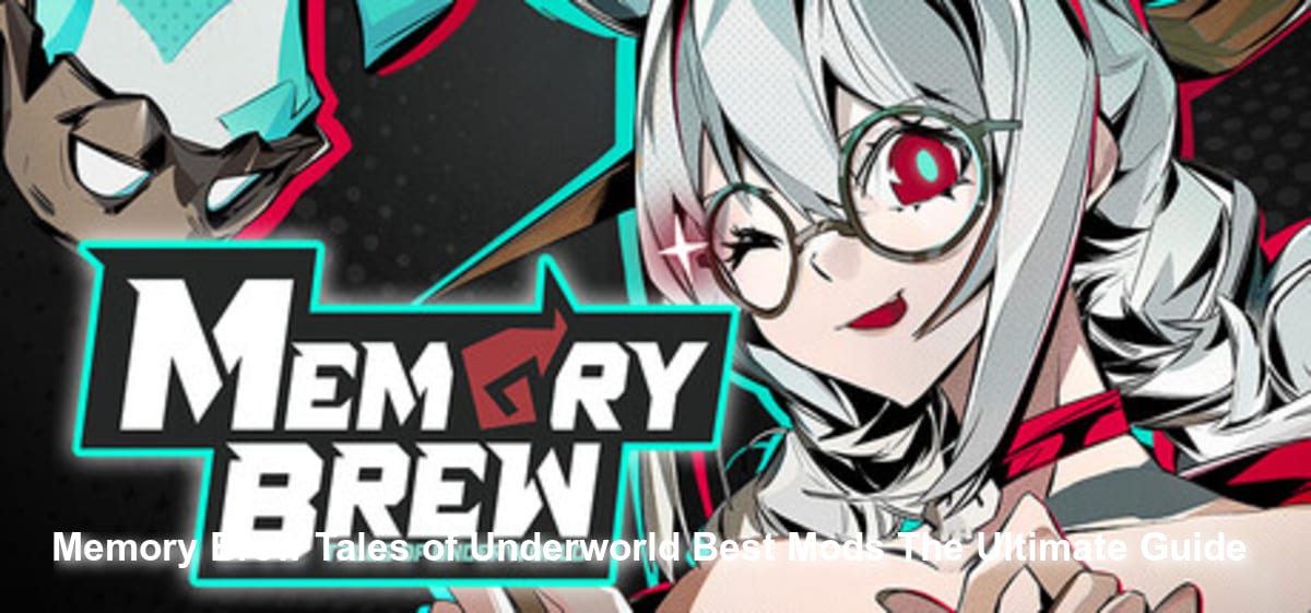 Memory Brew: Tales of Underworld Best Mods: The Ultimate Guide