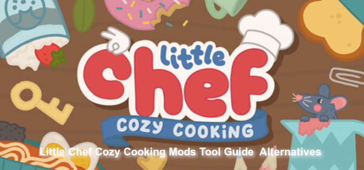 Little Chef: Cozy Cooking Mods Tool Guide & Alternatives