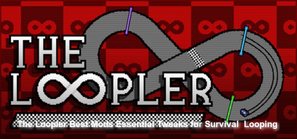 The Loopler Best Mods: Essential Tweaks for Survival & Looping
