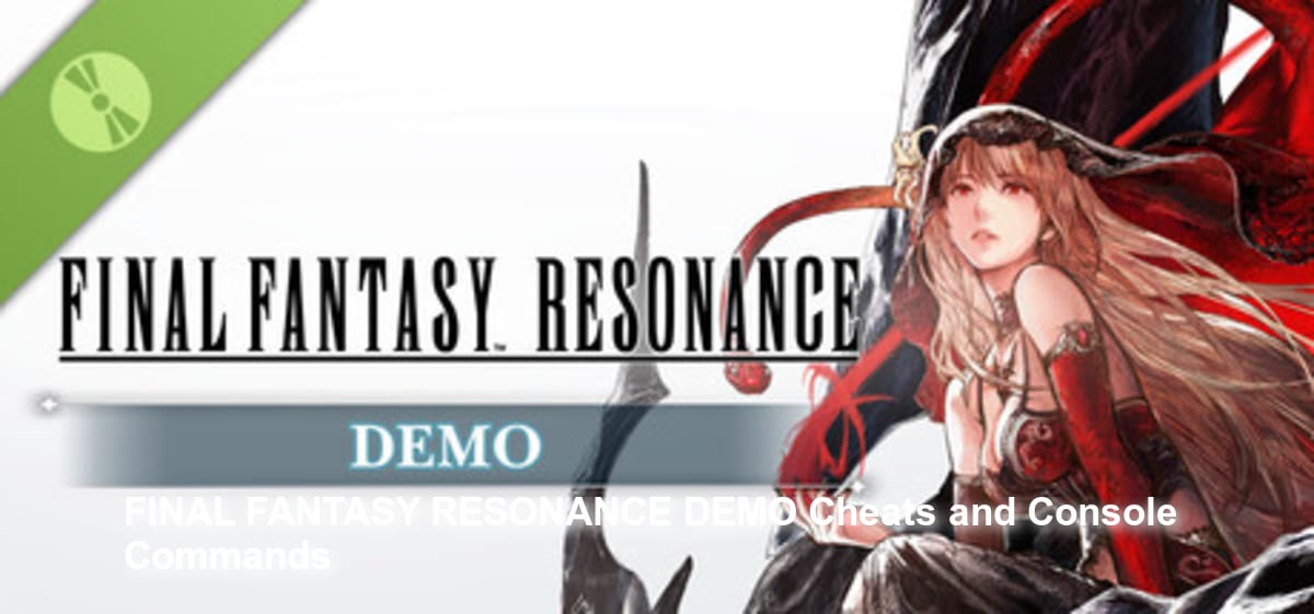 FINAL FANTASY RESONANCE DEMO Cheats and Console Commands