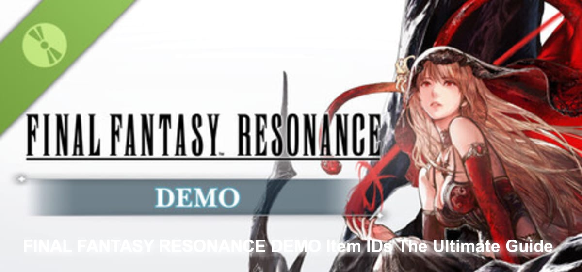 FINAL FANTASY RESONANCE DEMO Item IDs: The Ultimate Guide