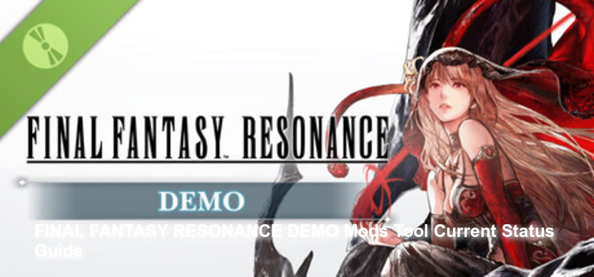 FINAL FANTASY RESONANCE DEMO Mods Tool: Current Status & Guide