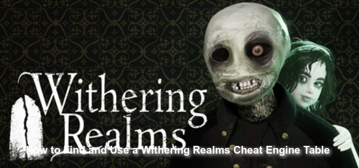 How to Find and Use a Withering Realms Cheat Engine Table