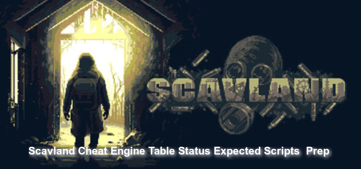 Scavland Cheat Engine Table: Status, Expected Scripts & Prep