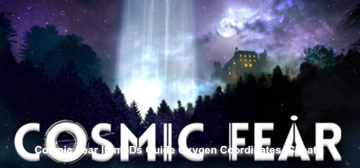 Cosmic Fear Item IDs Guide: Oxygen, Coordinates & Cheats