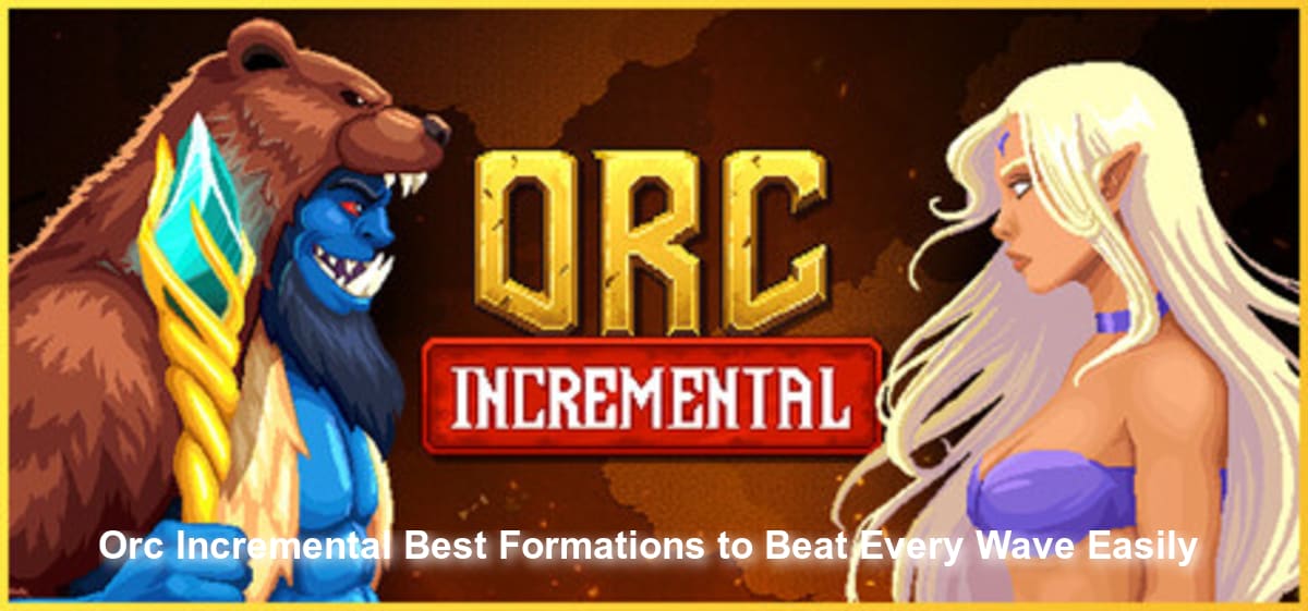 Orc Incremental Best Formations to Beat Every Wave Easily