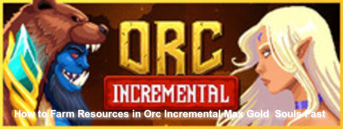 How to Farm Resources in Orc Incremental (Max Gold & Souls Fast)
