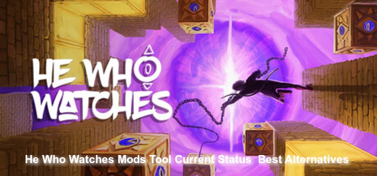 He Who Watches Mods Tool: Current Status & Best Alternatives