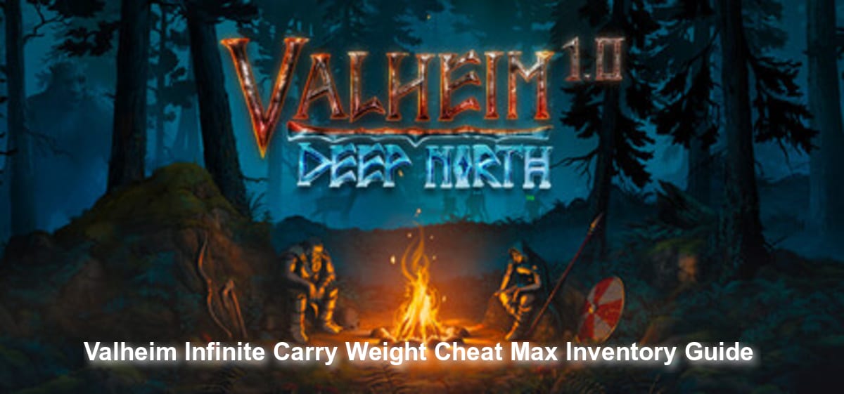 Valheim Infinite Carry Weight Cheat: Max Inventory Guide